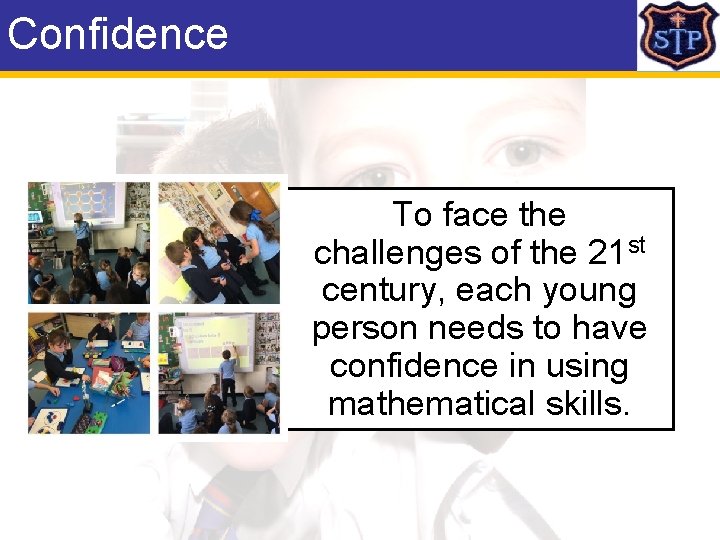 Confidence To face the challenges of the 21 st century, each young person needs