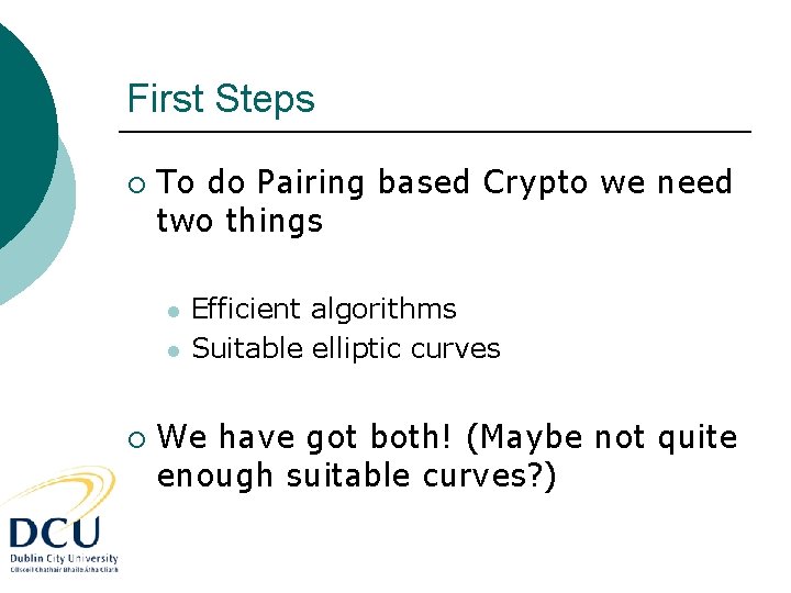 First Steps ¡ To do Pairing based Crypto we need two things l l
