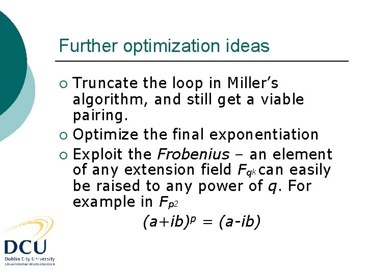 Further optimization ideas Truncate the loop in Miller’s algorithm, and still get a viable