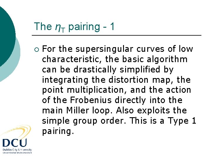 The ηT pairing - 1 ¡ For the supersingular curves of low characteristic, the