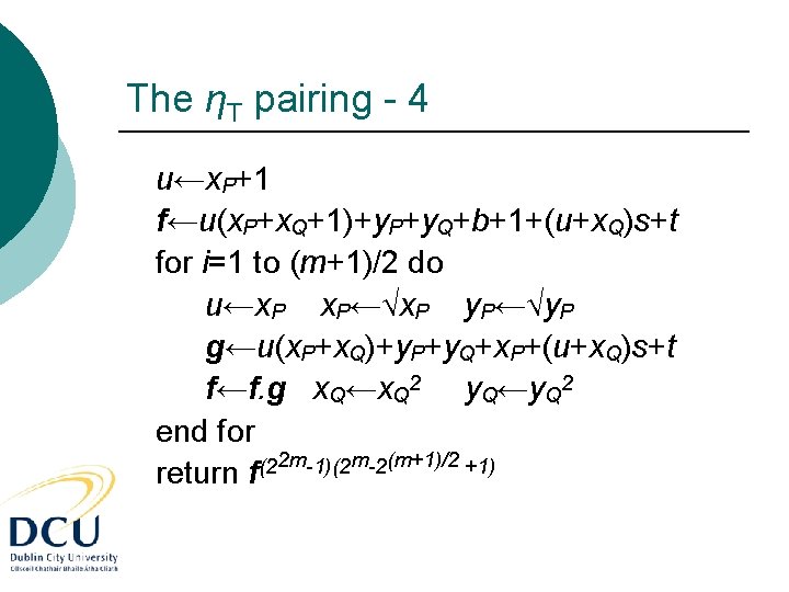 The ηT pairing - 4 u←x. P+1 f←u(x. P+x. Q+1)+y. P+y. Q+b+1+(u+x. Q)s+t for