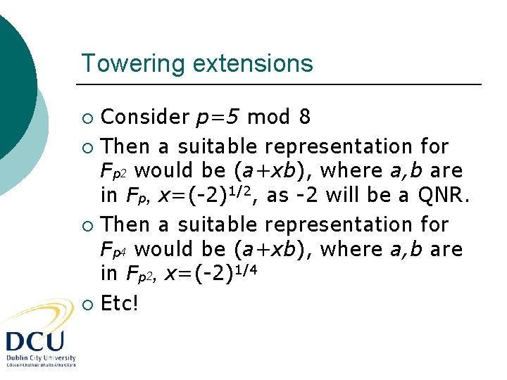 Towering extensions Consider p=5 mod 8 ¡ Then a suitable representation for Fp 2