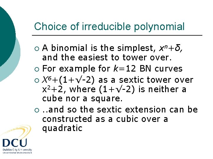 Choice of irreducible polynomial A binomial is the simplest, xn+δ, and the easiest to