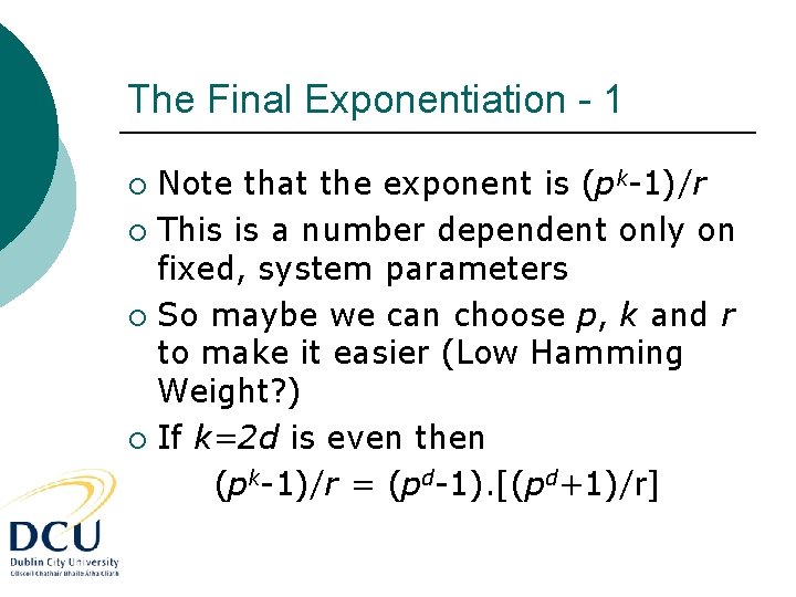 The Final Exponentiation - 1 Note that the exponent is (pk-1)/r ¡ This is