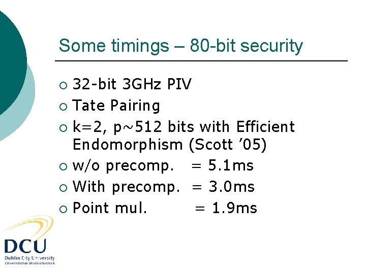 Some timings – 80 -bit security 32 -bit 3 GHz PIV ¡ Tate Pairing
