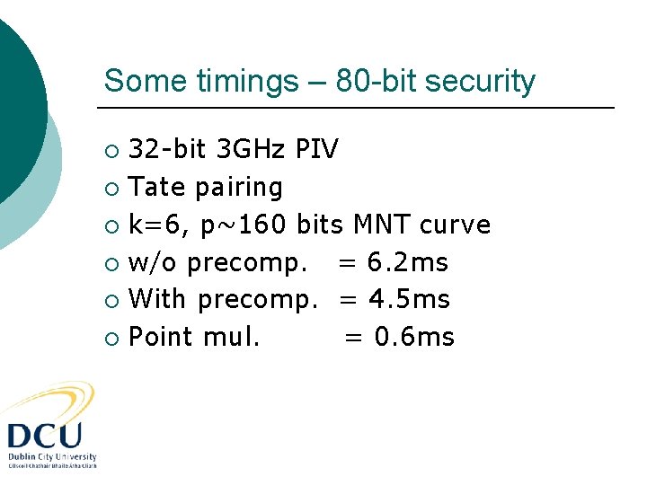 Some timings – 80 -bit security 32 -bit 3 GHz PIV ¡ Tate pairing