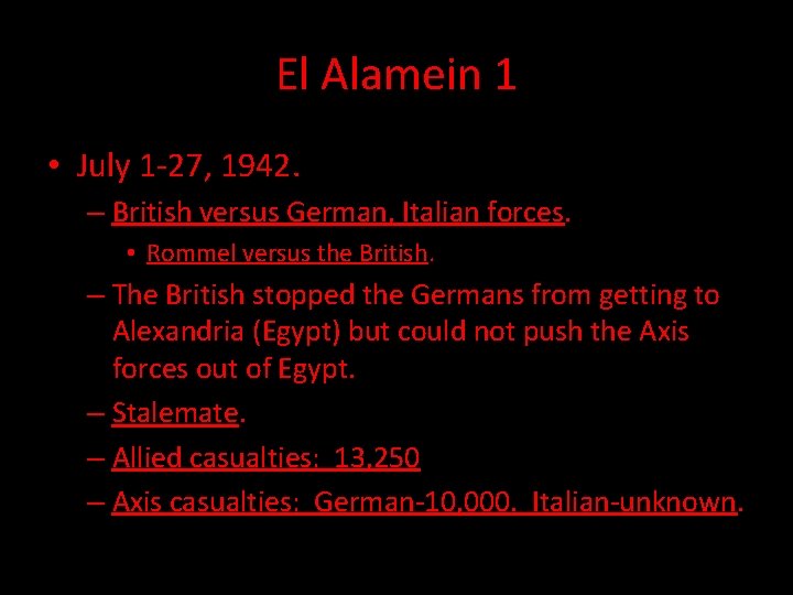 El Alamein 1 • July 1 -27, 1942. – British versus German, Italian forces.