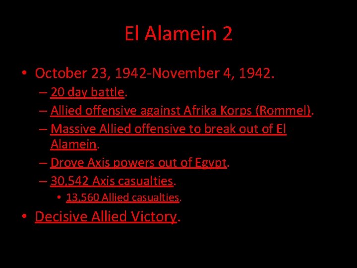 El Alamein 2 • October 23, 1942 -November 4, 1942. – 20 day battle.