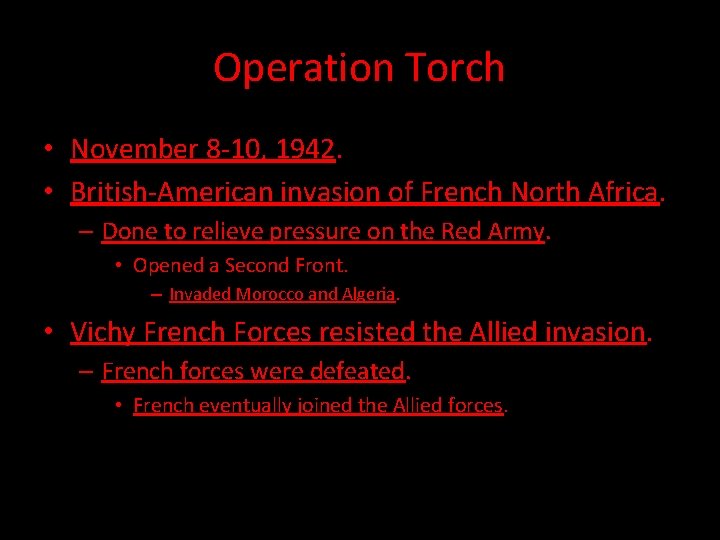 Operation Torch • November 8 -10, 1942. • British-American invasion of French North Africa.