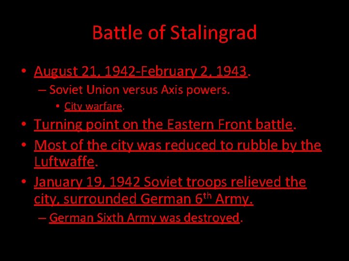 Battle of Stalingrad • August 21, 1942 -February 2, 1943. – Soviet Union versus