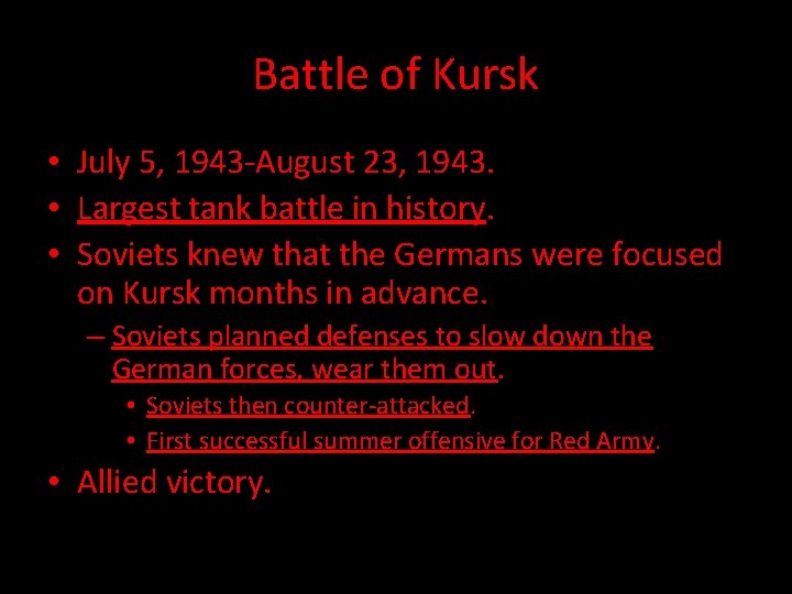 Battle of Kursk • July 5, 1943 -August 23, 1943. • Largest tank battle