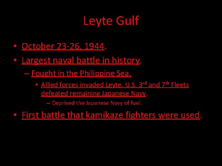 Leyte Gulf • October 23 -26, 1944. • Largest naval battle in history. –