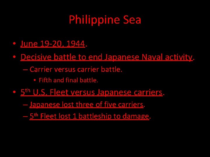 Philippine Sea • June 19 -20, 1944. • Decisive battle to end Japanese Naval