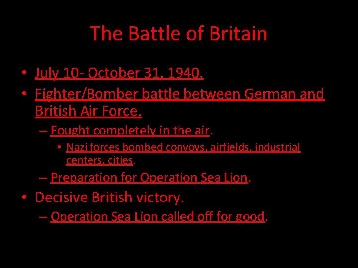 The Battle of Britain • July 10 - October 31, 1940. • Fighter/Bomber battle