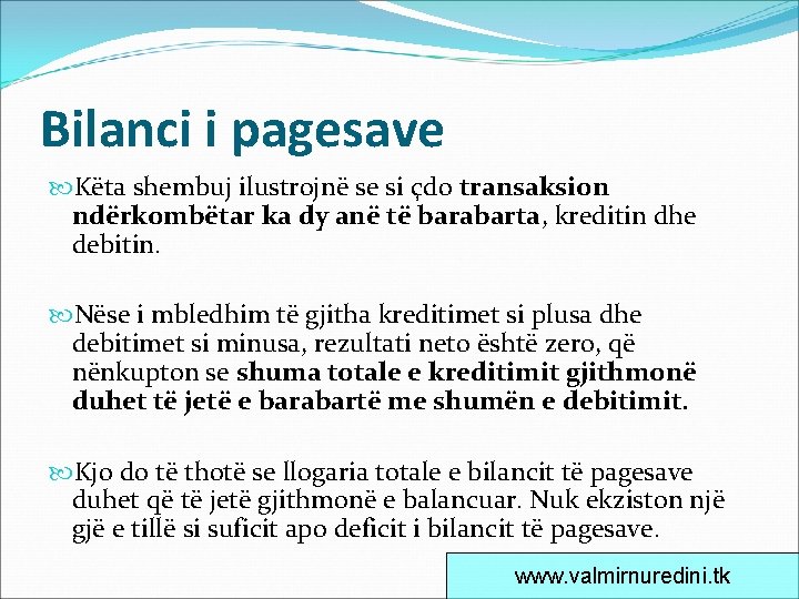 Bilanci i pagesave Këta shembuj ilustrojnë se si çdo transaksion ndërkombëtar ka dy anë