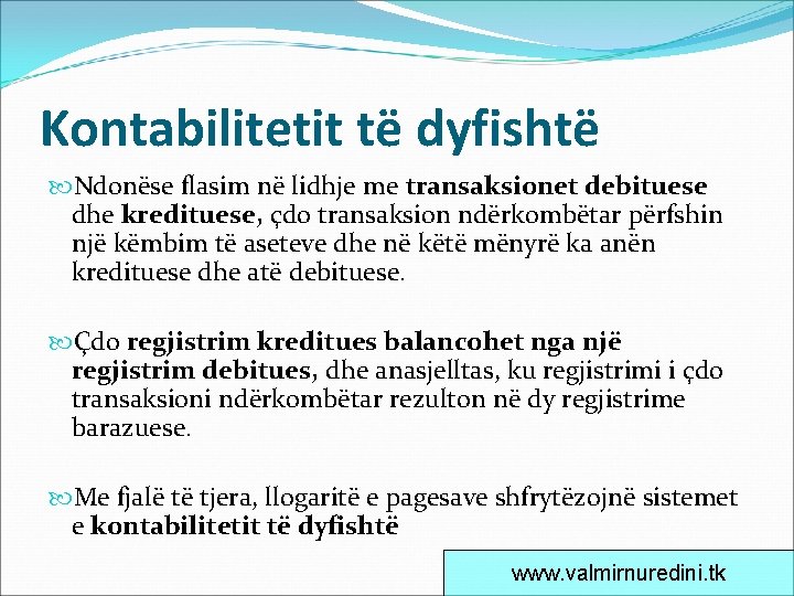 Kontabilitetit të dyfishtë Ndonëse flasim në lidhje me transaksionet debituese dhe kredituese, çdo transaksion