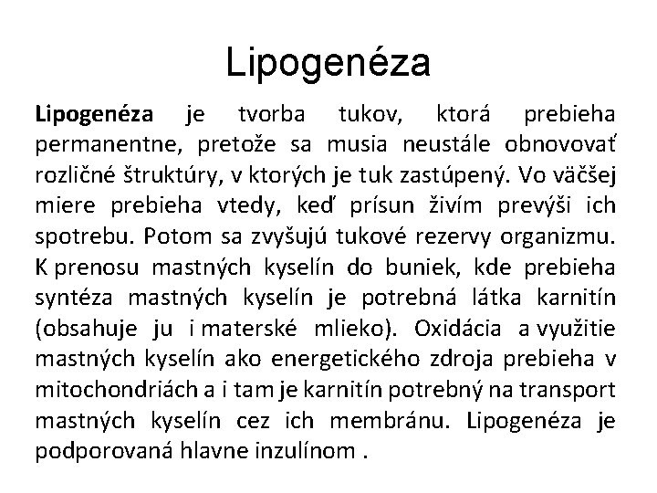 Lipogenéza je tvorba tukov, ktorá prebieha permanentne, pretože sa musia neustále obnovovať rozličné štruktúry,