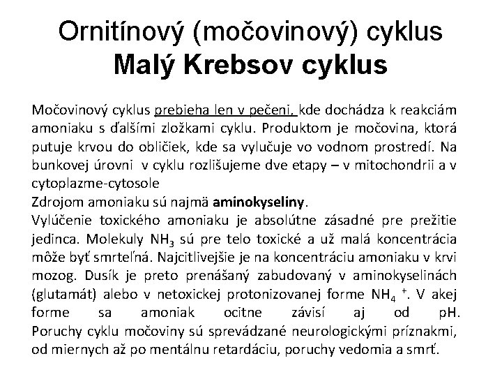 Ornitínový (močovinový) cyklus Malý Krebsov cyklus Močovinový cyklus prebieha len v pečeni, kde dochádza