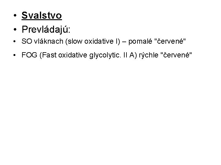  • Svalstvo • Prevládajú: • SO vláknach (slow oxidative I) – pomalé "červené"