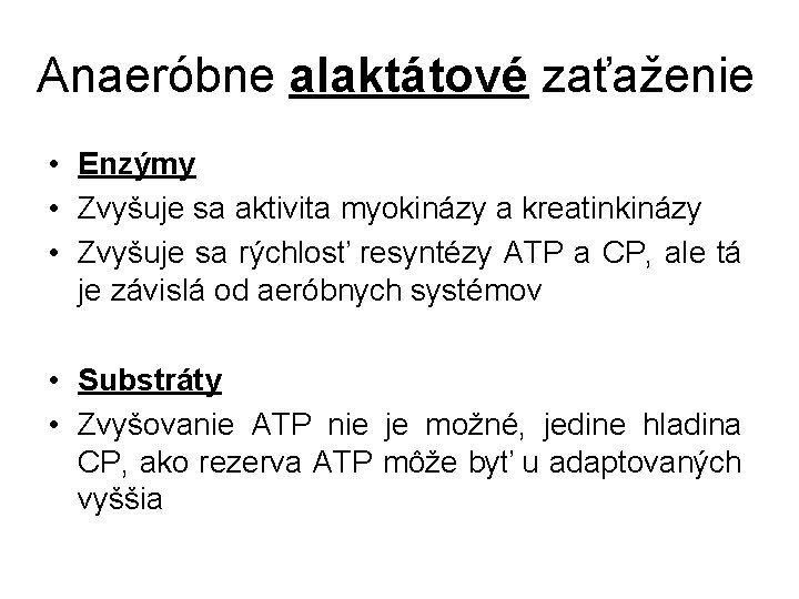 Anaeróbne alaktátové zaťaženie • Enzýmy • Zvyšuje sa aktivita myokinázy a kreatinkinázy • Zvyšuje