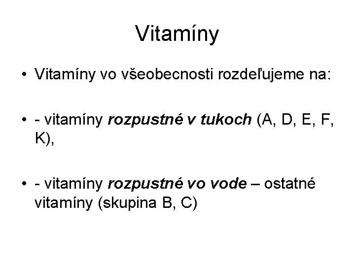 Vitamíny • Vitamíny vo všeobecnosti rozdeľujeme na: • vitamíny rozpustné v tukoch (A, D,