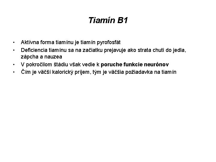Tiamín B 1 • • Aktívna forma tiamínu je tiamín pyrofosfát Deficiencia tiamínu sa
