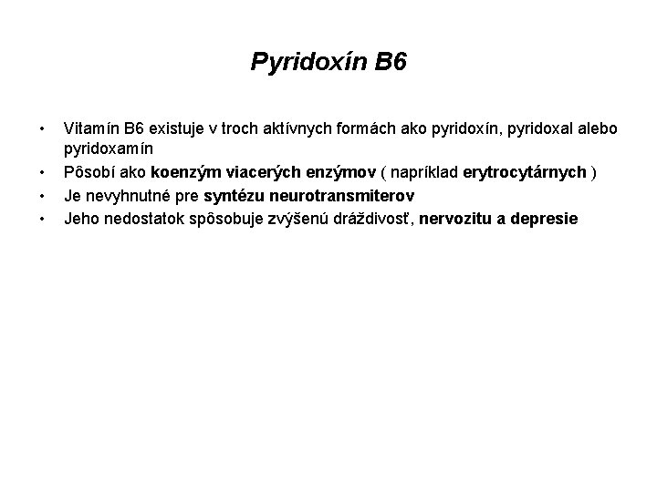 Pyridoxín B 6 • • Vitamín B 6 existuje v troch aktívnych formách ako