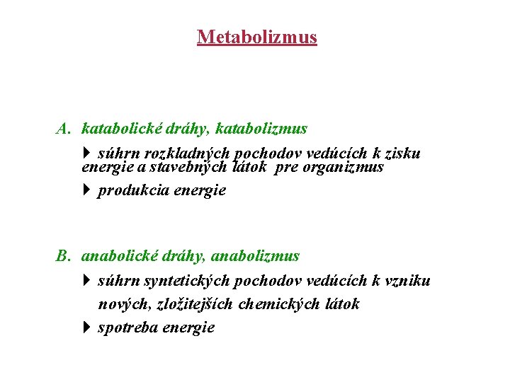 Metabolizmus A. katabolické dráhy, katabolizmus súhrn rozkladných pochodov vedúcích k zisku energie a stavebných
