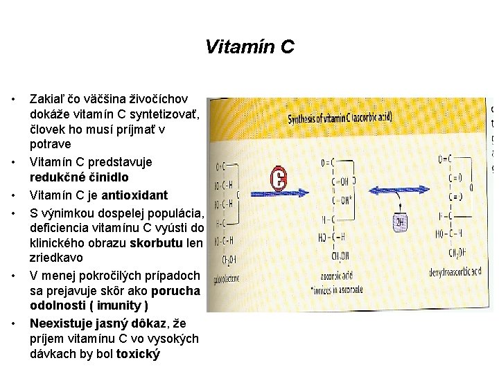 Vitamín C • • • Zakiaľ čo väčšina živočíchov dokáže vitamín C syntetizovať, človek