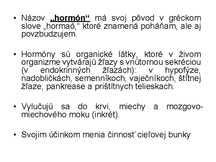  • Názov „hormón“ má svoj pôvod v gréckom slove „hormaó, “ ktoré znamená