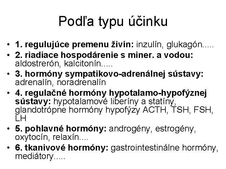 Podľa typu účinku • 1. regulujúce premenu živín: inzulín, glukagón. . . • 2.