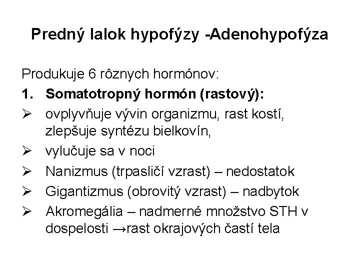 Predný lalok hypofýzy -Adenohypofýza Produkuje 6 rôznych hormónov: 1. Somatotropný hormón (rastový): Ø ovplyvňuje