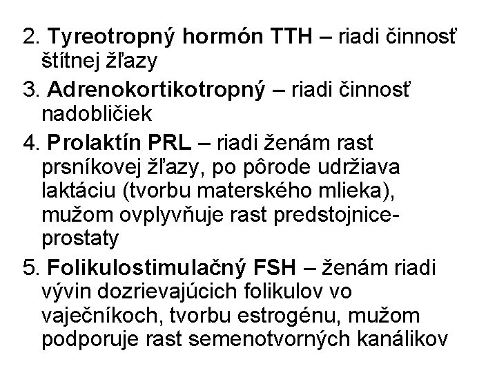 2. Tyreotropný hormón TTH – riadi činnosť štítnej žľazy 3. Adrenokortikotropný – riadi činnosť