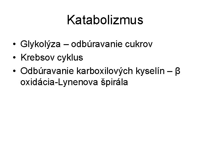 Katabolizmus • Glykolýza – odbúravanie cukrov • Krebsov cyklus • Odbúravanie karboxilových kyselín –