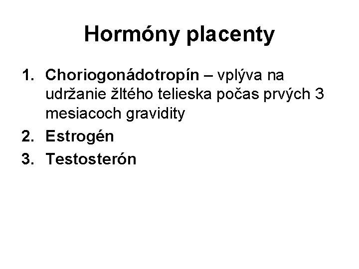 Hormóny placenty 1. Choriogonádotropín – vplýva na udržanie žltého telieska počas prvých 3 mesiacoch