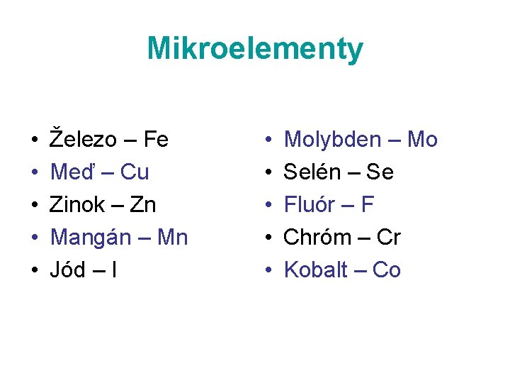 Mikroelementy • • • Železo – Fe Meď – Cu Zinok – Zn Mangán