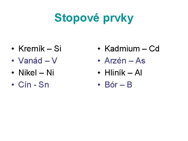 Stopové prvky • • Kremík – Si Vanád – V Nikel – Ni Cín