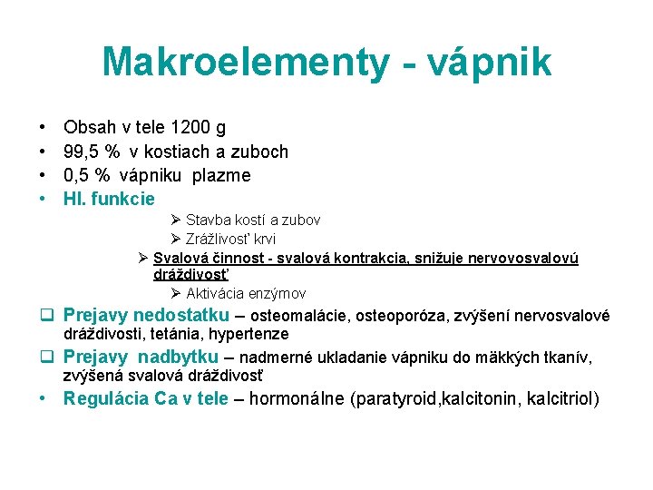 Makroelementy - vápnik • • Obsah v tele 1200 g 99, 5 % v