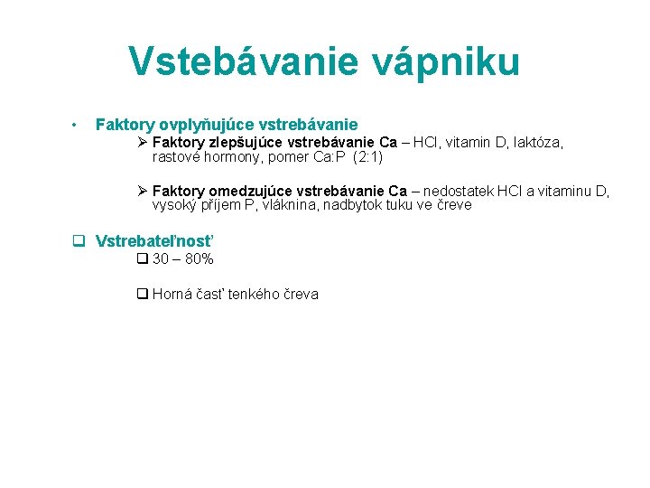 Vstebávanie vápniku • Faktory ovplyňujúce vstrebávanie Ø Faktory zlepšujúce vstrebávanie Ca – HCl, vitamin