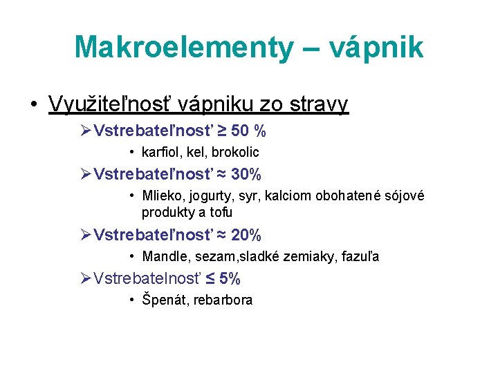 Makroelementy – vápnik • Využiteľnosť vápniku zo stravy ØVstrebateľnosť ≥ 50 % • karfiol,