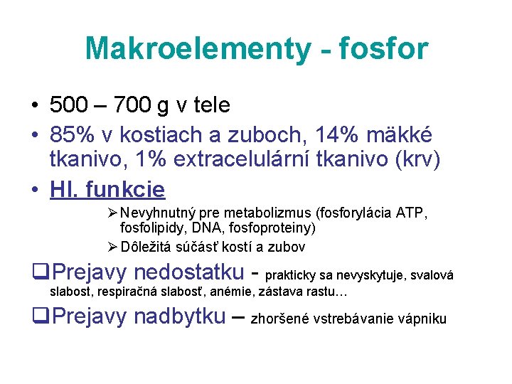 Makroelementy - fosfor • 500 – 700 g v tele • 85% v kostiach