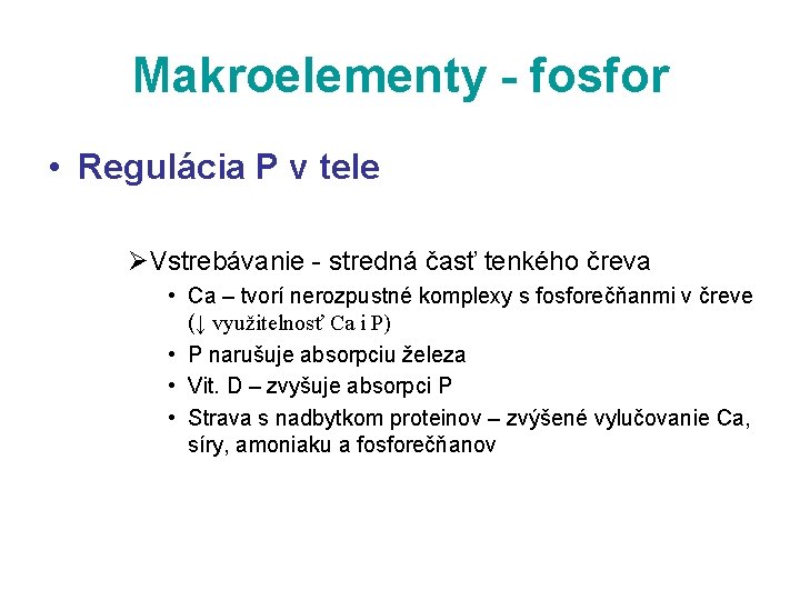 Makroelementy - fosfor • Regulácia P v tele ØVstrebávanie stredná časť tenkého čreva •