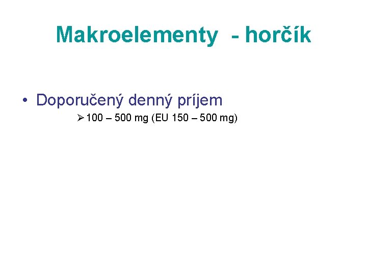 Makroelementy - horčík • Doporučený denný príjem Ø 100 – 500 mg (EU 150