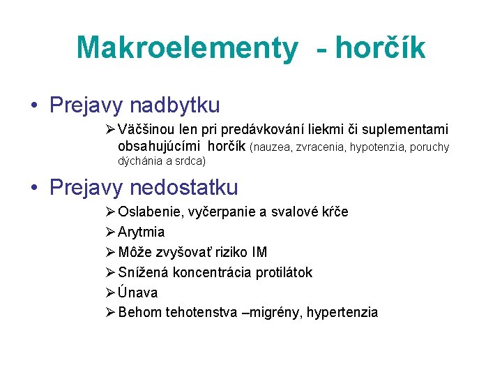 Makroelementy - horčík • Prejavy nadbytku Ø Väčšinou len pri predávkování liekmi či suplementami