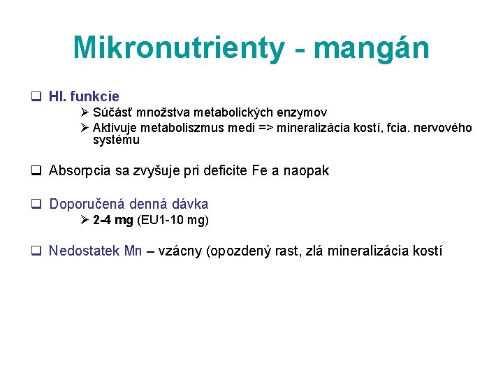 Mikronutrienty - mangán q Hl. funkcie Ø Súčásť množstva metabolických enzymov Ø Aktivuje metaboliszmus