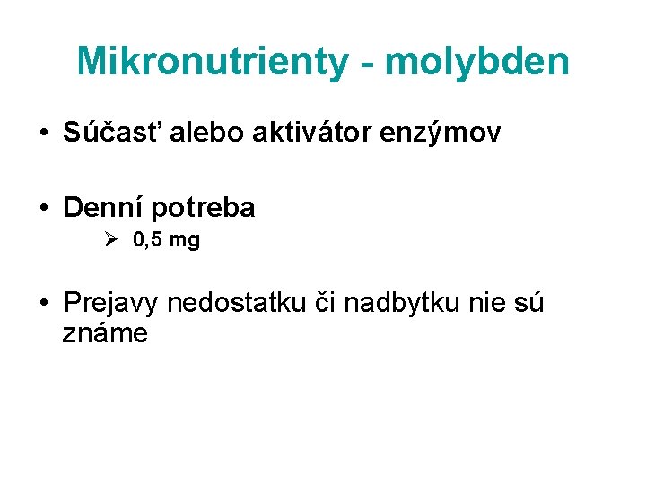 Mikronutrienty - molybden • Súčasť alebo aktivátor enzýmov • Denní potreba Ø 0, 5