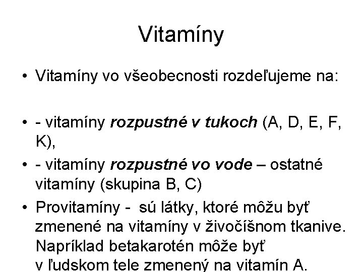 Vitamíny • Vitamíny vo všeobecnosti rozdeľujeme na: • vitamíny rozpustné v tukoch (A, D,