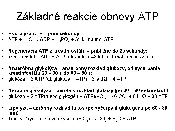 Základné reakcie obnovy ATP • Hydrolýza ATP – prvé sekundy: • ATP + H
