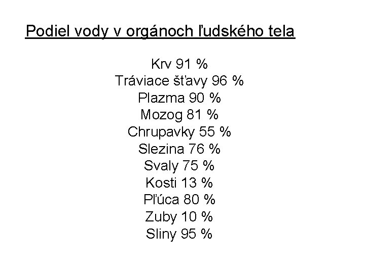 Podiel vody v orgánoch ľudského tela Krv 91 % Tráviace šťavy 96 % Plazma