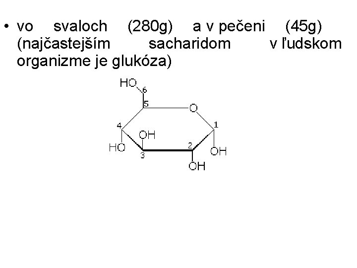  • vo svaloch (280 g) a v pečeni (45 g) (najčastejším sacharidom v